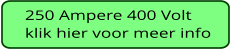 250 Ampere 400 Volt klik hier voor meer info