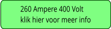 260 Ampere 400 Volt klik hier voor meer info